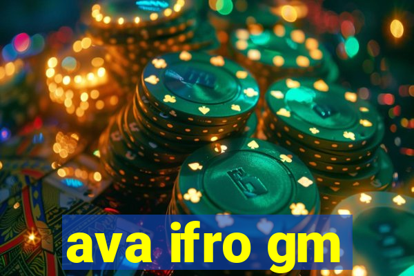 ava ifro gm